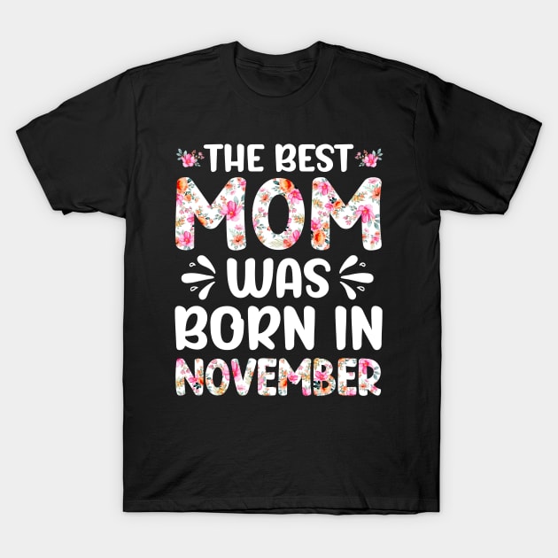 Best Mom Ever Mothers Day Floral Design Birthday Mom in November T-Shirt by melodielouisa